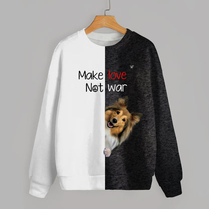 Make Love, Not War - Shetland Sheepdog Sweatshirt V1